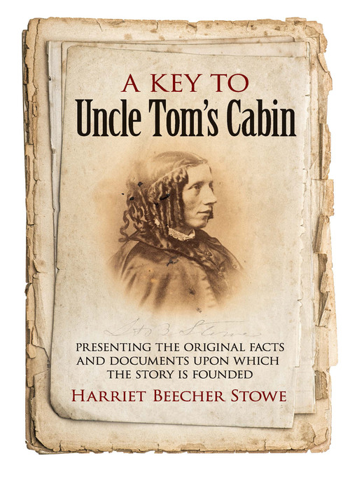 Title details for A Key to Uncle Tom's Cabin by Harriet Beecher Stowe - Available